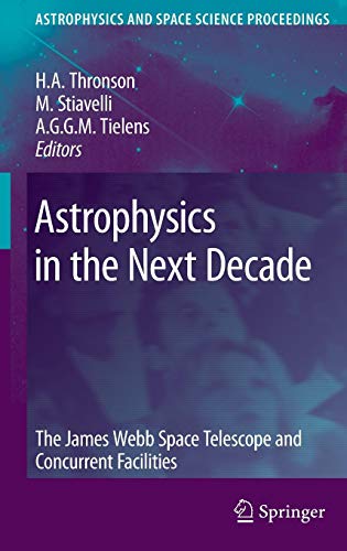 Astrophysics in the Next Decade: The James Webb Space Telescope and Concurrent Facilities (Astrophysics and Space Science Proceedings)