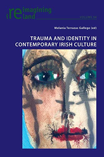 Trauma and Identity in Contemporary Irish Culture (Reimagining Ireland, Band 94)