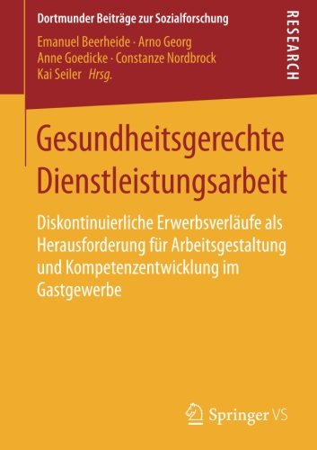 Gesundheitsgerechte Dienstleistungsarbeit: Diskontinuierliche Erwerbsverläufe als Herausforderung für Arbeitsgestaltung und Kompetenzentwicklung im ... (Dortmunder Beiträge zur Sozialforschung)
