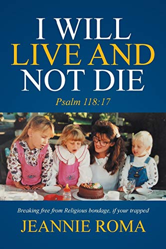 I Will Live and Not Die: Psalm 118:17