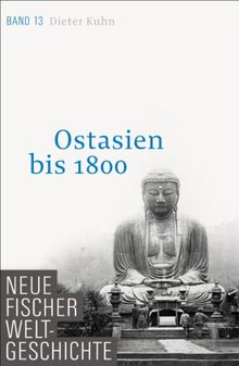 Neue Fischer Weltgeschichte. Band 13: Ostasien bis 1800