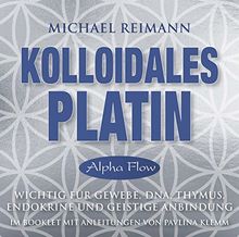Kolloidales Platin [Alpha Flow]: Wichtig für Gewebe, DNA, Thymus, Endokrine und geistige Anbindung - mit einer Meditationsanleitung im Booklet von Pavlina Klemm