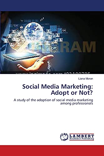 Social Media Marketing: Adopt or Not?: A study of the adoption of social media marketing among professionals