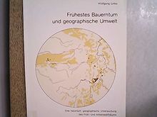 Frühestes Bauerntum und geographische Umwelt. Eine historisch-geographische Untersuchung des Früh- und Mittelneolithikums westfälischer und nordhessischer Bördenlandschaften