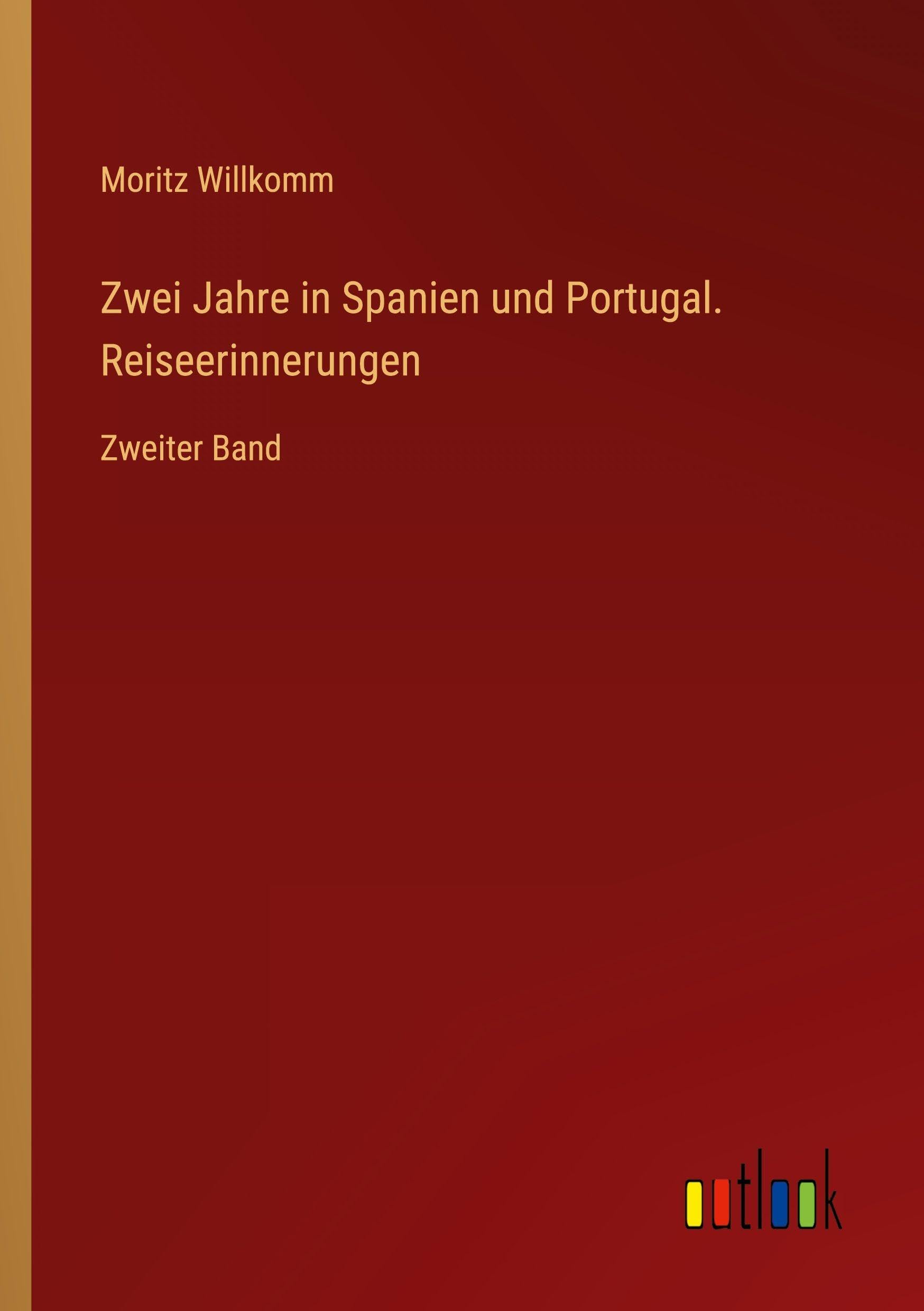 Zwei Jahre in Spanien und Portugal. Reiseerinnerungen: Zweiter Band