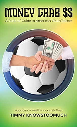 Money Grab $$: A Parent's Guide to American Youth Soccer