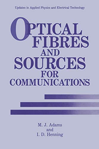Optical Fibres and Sources for Communications (Updates in Applied Physics and Electrical Technology)