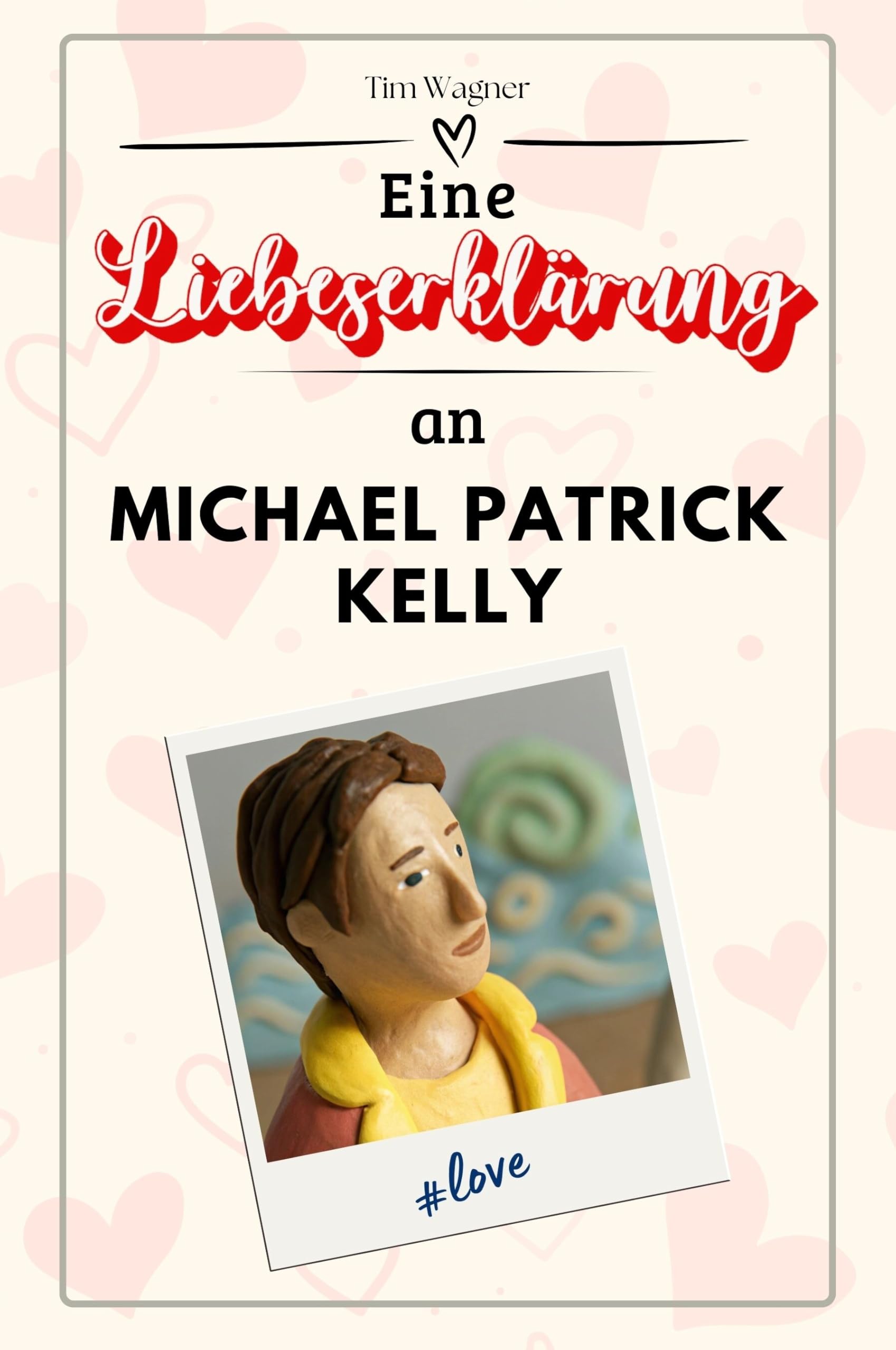 Eine Liebeserklärung an Michael Patrick Kelly: Die große Hommage - das perfekte Geschenk für Weihnachten und Geburtstag und jeden Anlass