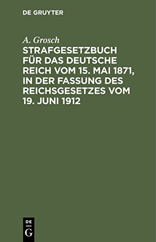 Strafgesetzbuch für das Deutsche Reich vom 15. Mai 1871, in der Fassung des Reichsgesetzes vom 19. Juni 1912: Mit einem Anhang von wichtigen ... für Polizei-, Sicherheits- und Kriminalbeamte