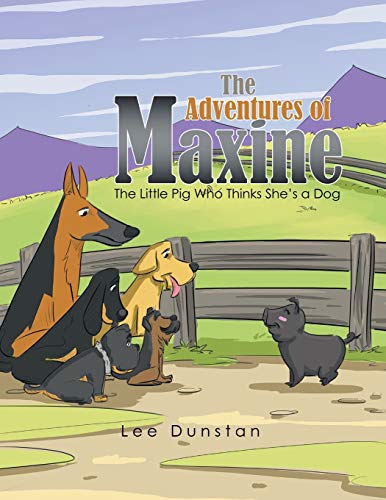 The Adventures of Maxine: The Little Pig Who Thinks She’s a Dog