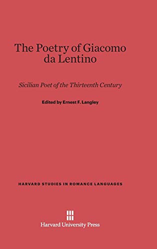 The Poetry of Giacomo da Lentino: Sicilian Poet of the Thirteenth Century (Harvard Studies in Romance Languages, Band 1)