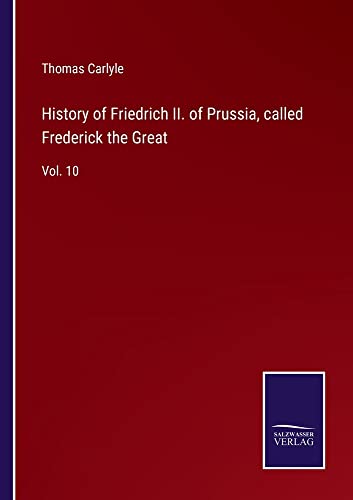 History of Friedrich II. of Prussia, called Frederick the Great: Vol. 10