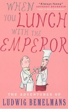 When You Lunch with the Emperor: The Adventures of Ludwig Bemelmans