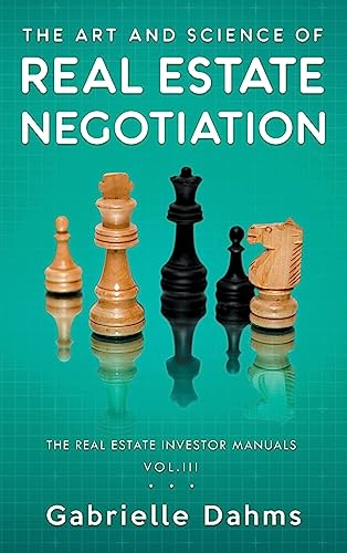 The Art and Science of Real Estate Negotiation: Skills, Strategies, Tactics (The Real Estate Investor Manual, Band 3)