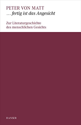 ... fertig ist das Angesicht: Zur Literaturgeschichte des menschlichen Gesichts