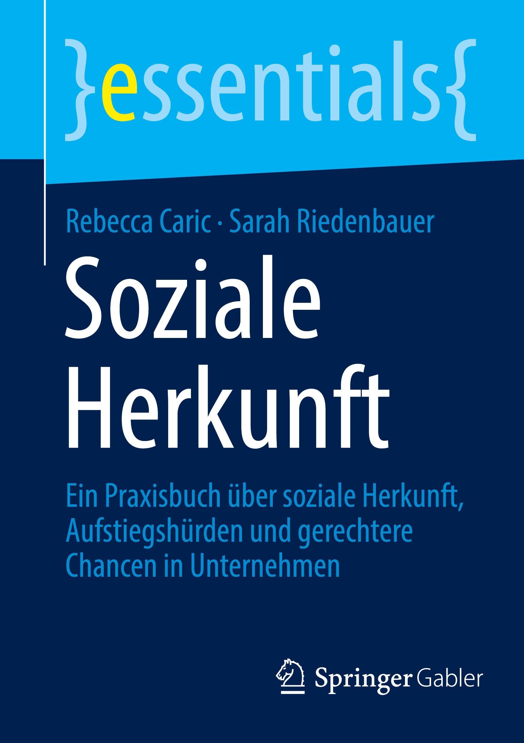 Soziale Herkunft: Ein Praxisbuch über soziale Herkunft, Aufstiegshürden und gerechtere Chancen in Unternehmen (essentials)