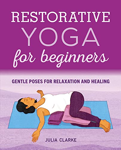Julia Clarke Restorative Yoga For Beginners, Gentle Poses For Relaxation And Healing