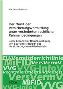 Der Markt der Versicherungsvermittlung unter veränderten rechtlichen Rahmenbedingungen: unter besonderer Berücksichtigung von Sourcingstrategien des Versicherungsvermittlerbetriebs