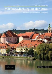 Maribor / Marburg a.d. Drau: Ein kunstgeschichtlicher Rundgang