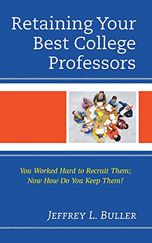 Retaining Your Best College Professors: You Worked Hard to Recruit Them; Now How Do You Keep Them?