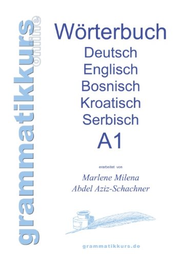 Wörterbuch Deutsch-Englisch-Kroatisch-Bosnisch-Serbisch Niveau A1: Lernwortschatz für die Integrations-Deutschkurs-TeilnehmerInnen aus Kroatien, Bosnien, Serbien Niveau A1