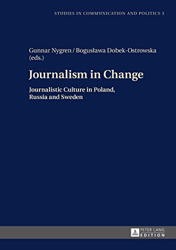 Journalism in Change: Journalistic Culture in Poland, Russia and Sweden (Studies in Communication and Politics)