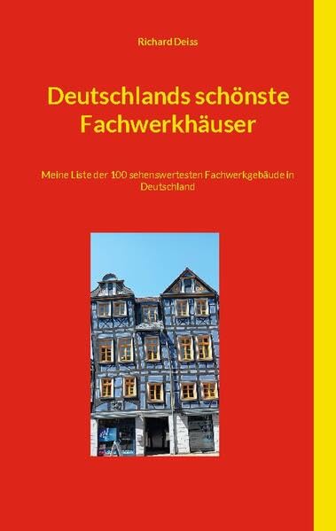 Deutschlands schönste Fachwerkhäuser: Meine Liste der 100 sehenswertesten Fachwerkgebäude in Deutschland