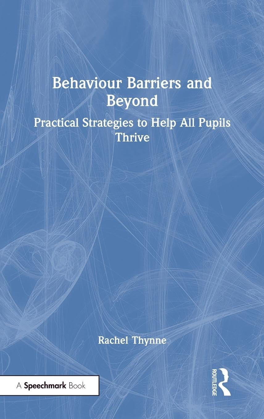 Behaviour Barriers and Beyond: Practical Strategies to Help All Pupils Thrive