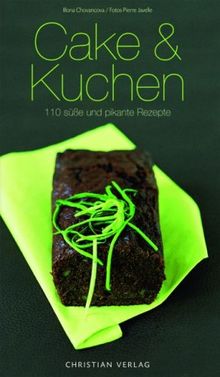 Cake & Kuchen: 110 süße und pikante Rezepte: 120 süße und pikante Rezepte