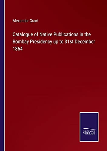 Catalogue of Native Publications in the Bombay Presidency up to 31st December 1864