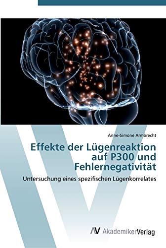 Effekte der Lügenreaktion auf P300 und Fehlernegativität: Untersuchung eines spezifischen Lügenkorrelates