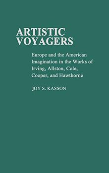 Artistic Voyagers: Europe and the American Imagination in the Works of Irving, Allston, Cole, Cooper, and Hawthorne (Contributions in American Studies)