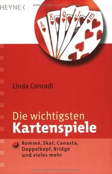 Die wichtigsten Kartenspiele: Rommé, Skat, Canasta, Doppelkopf, Bridge und vieles mehr: Romme, Skat, Canasta, Doppelkopf, Bridge und vieles mehr