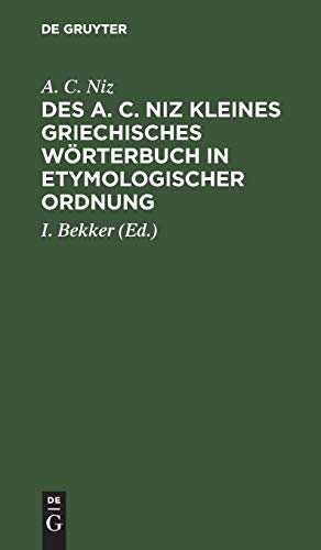 Des A. C. Niz kleines griechisches Wörterbuch in etymologischer Ordnung: Zum Gebrauch für Schulen