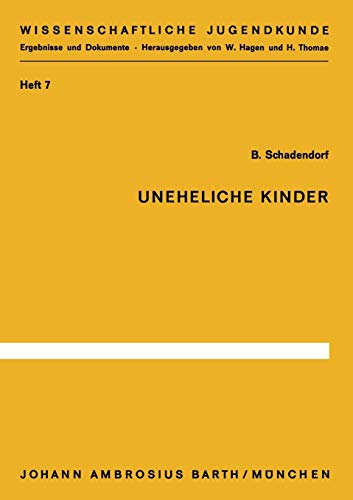 Uneheliche Kinder: Untersuchungen Zu Ihrer Entwicklung Und Situation In Der Grundschule (Wissenschaftliche Jugendkunde, 7, Band 7)