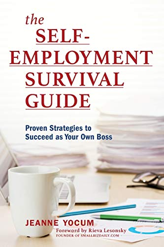 The Self-Employment Survival Guide: Proven Strategies to Succeed as Your Own Boss