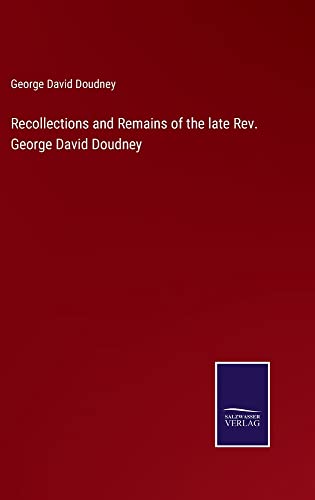 Recollections and Remains of the late Rev. George David Doudney