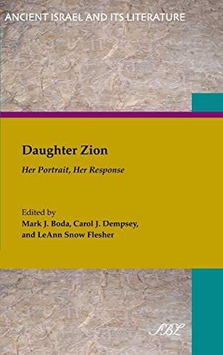 Daughter Zion: Her Portrait, Her Response (Ancient Israel and Its Literature, Band 13)