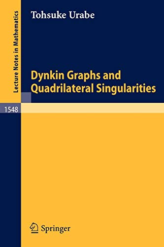 Dynkin Graphs and Quadrilateral Singularities (Lecture Notes in Mathematics, 1548, Band 1548)