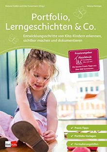 Portfolio, Lerngeschichten & Co.: Entwicklungsschritte von Kita-Kindern erkennen, sichtbar machen und dokumentieren (Praxisratgeber der Akademie für Kindergarten, Kita und Hort)