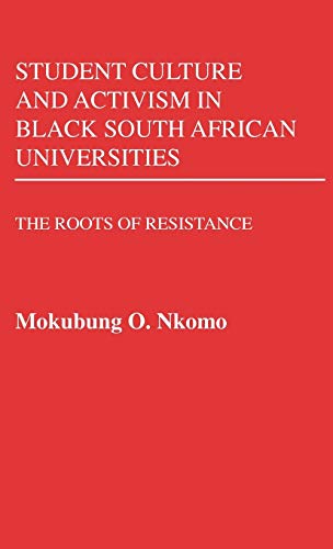 Student Culture and Activism in Black South African Universities: The Roots of Resistance (Contributions in Afro-american & African Studies)