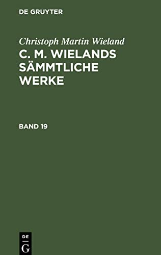 C. M. Wielands Sämmtliche Werke, Bd. 19: CMWSW-B, Band 19