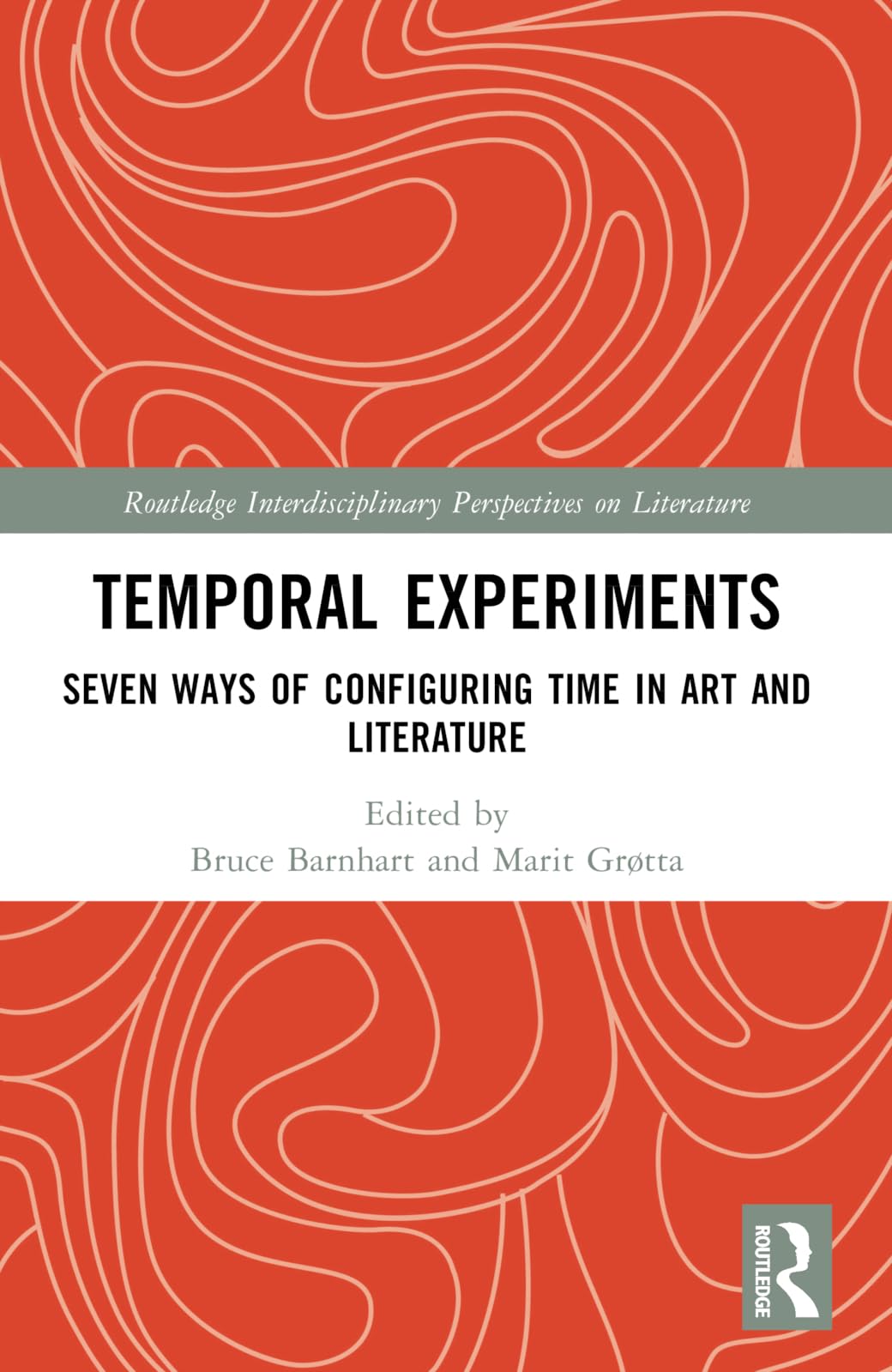 Temporal Experiments: Seven Ways of Configuring Time in Art and Literature (Routledge Interdisciplinary Perspectives on Literature)