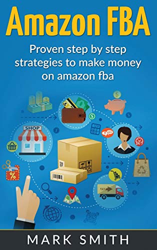 Amazon FBA: Beginners Guide - Proven Step By Step Strategies to Make Money On Amazon (Online Business, Band 2)