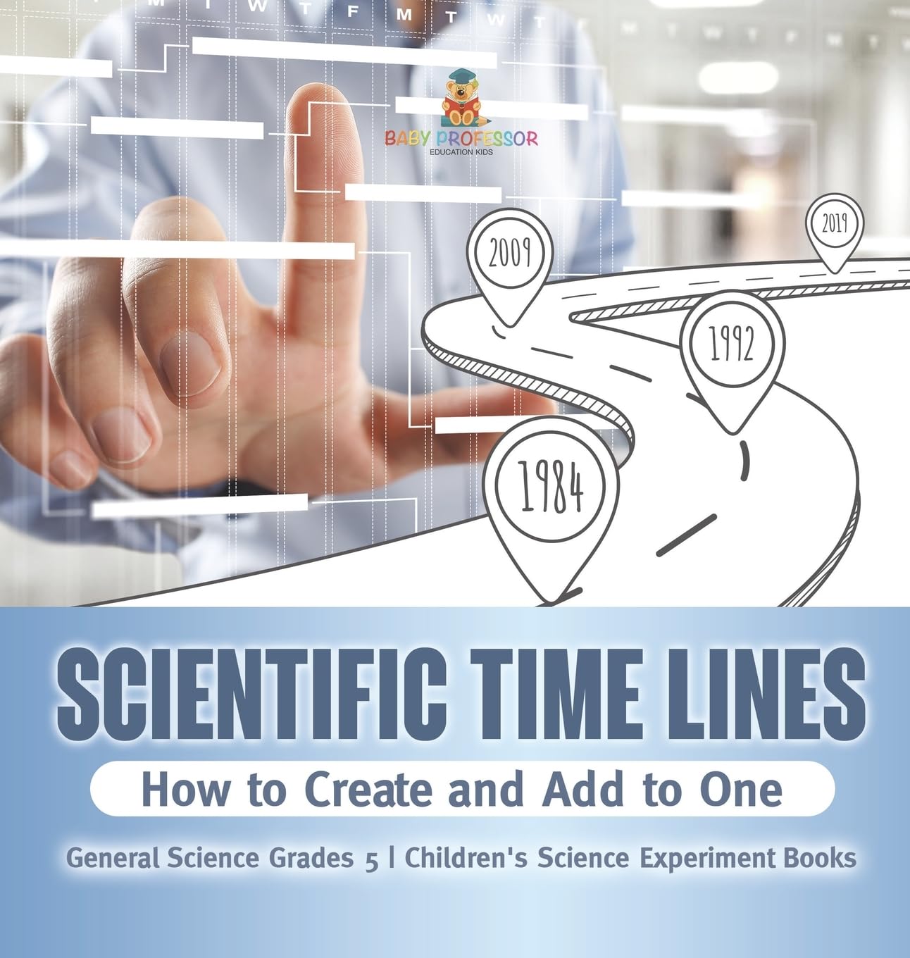 Scientific Time Lines: How to Create and Add to One General Science Grade 5 Children's Science Experiment Books