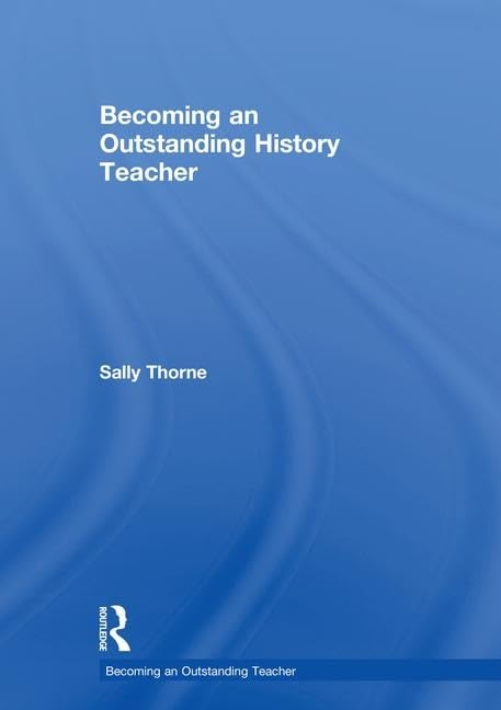 Becoming an Outstanding History Teacher (Becoming an Outstanding Teacher)