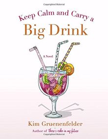 Keep Calm and Carry a Big Drink (There's Cake in My Future)