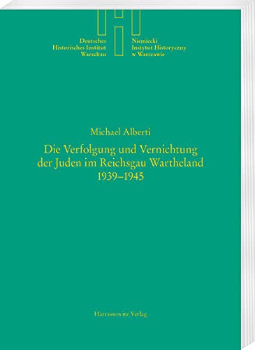 Die Verfolgung und Vernichtung der Juden im Reichsgau Wartheland 1939-1945 (Quellen und Studien des Deutschen Historischen Instituts Warschau, Band 17)