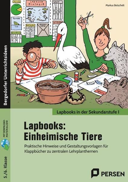 Lapbooks: Einheimische Tiere: Praktische Hinweise und Gestaltungsvorlagen für Klappbücher zu zentralen Lehrplanthemen (5. und 6. Klasse) (Lapbooks in der Sekundarstufe I)