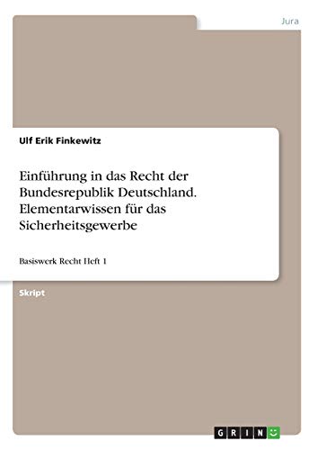 Einführung in das Recht der Bundesrepublik Deutschland. Elementarwissen für das Sicherheitsgewerbe: Basiswerk Recht Heft 1